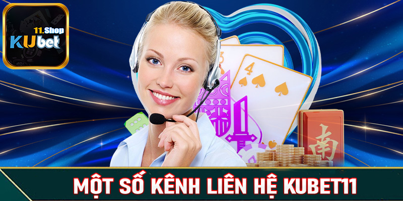 Một số kênh liên hệ Kubet11 phổ biến nhất hiện nay 