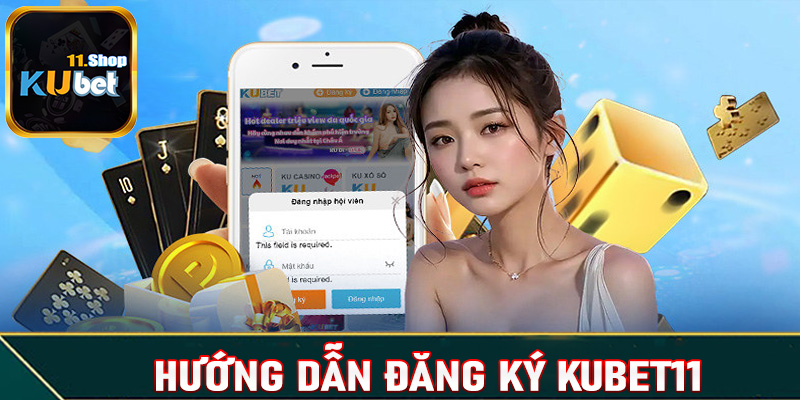 Hướng dẫn đăng ký Kubet11