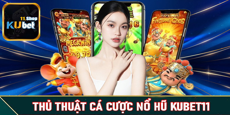 Hé một thủ thuật cá cược nổ hũ Kubet11 cực kỳ hiệu quả được các cao thủ chia sẻ