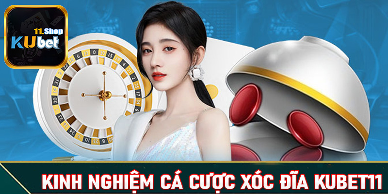 Hé lộ kinh nghiệm cá cược xóc đĩa Kubet11 dành cho người dùng mới